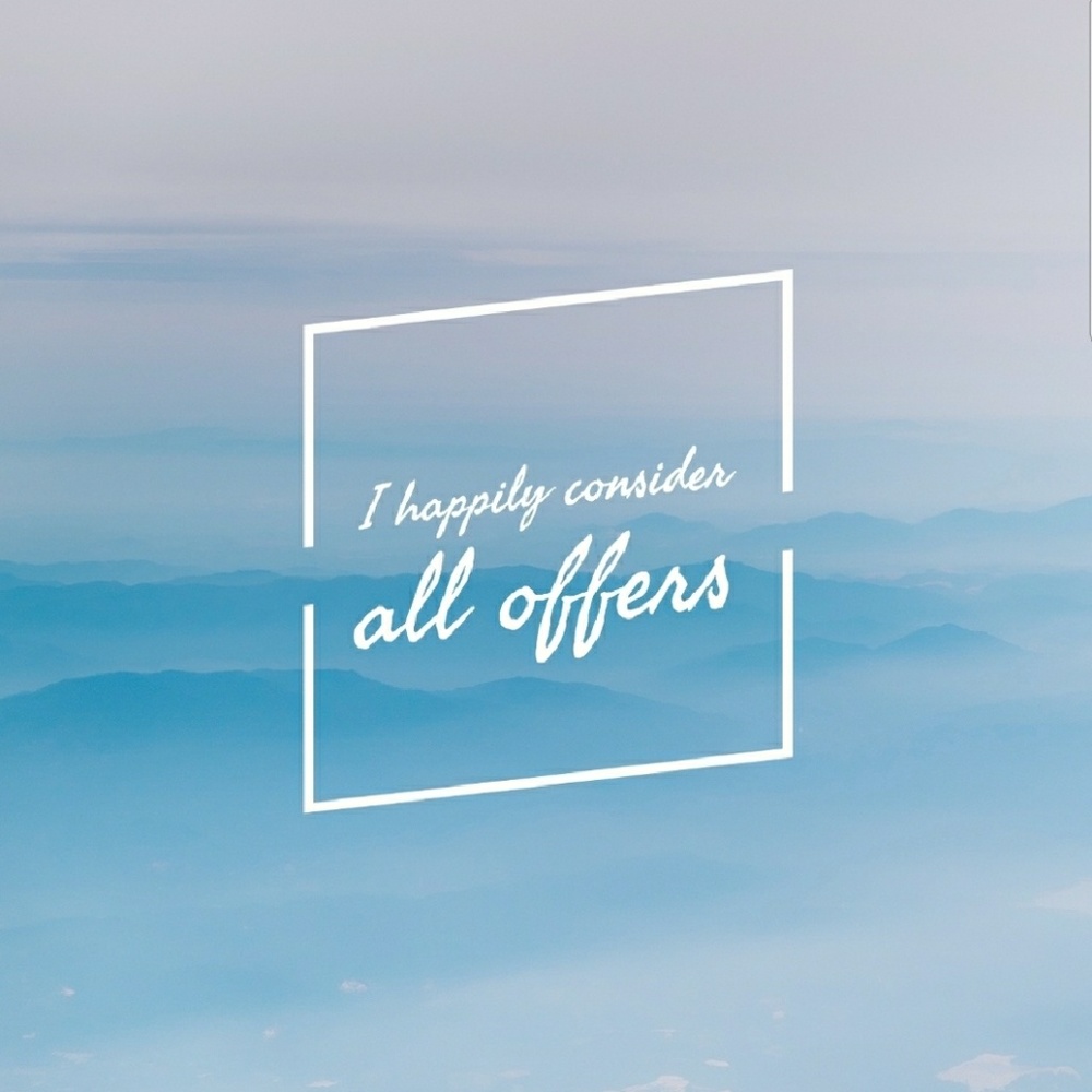 I happily consider all offers